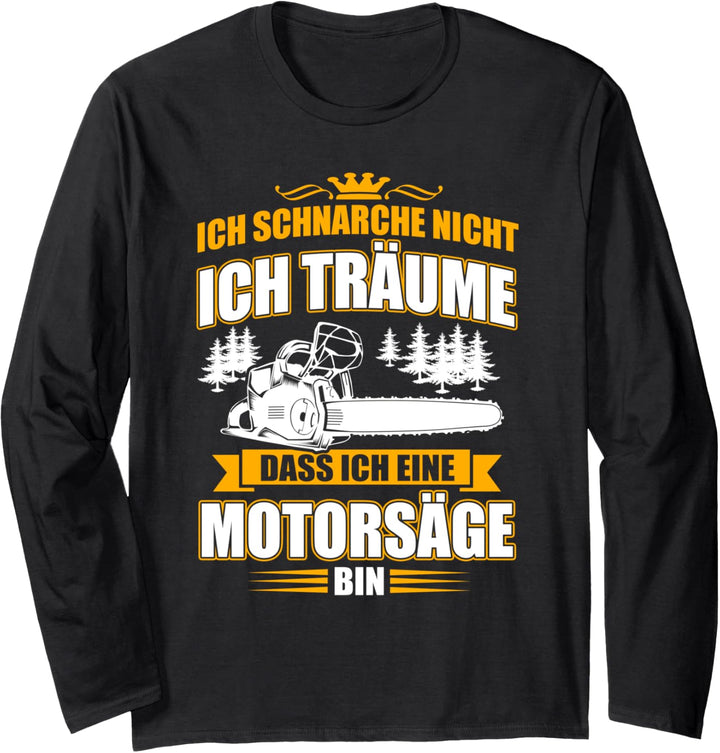 Ich Schnarche Nicht Ich Träume, Dass Ich Eine Motorsäge Bin Langarmshirt