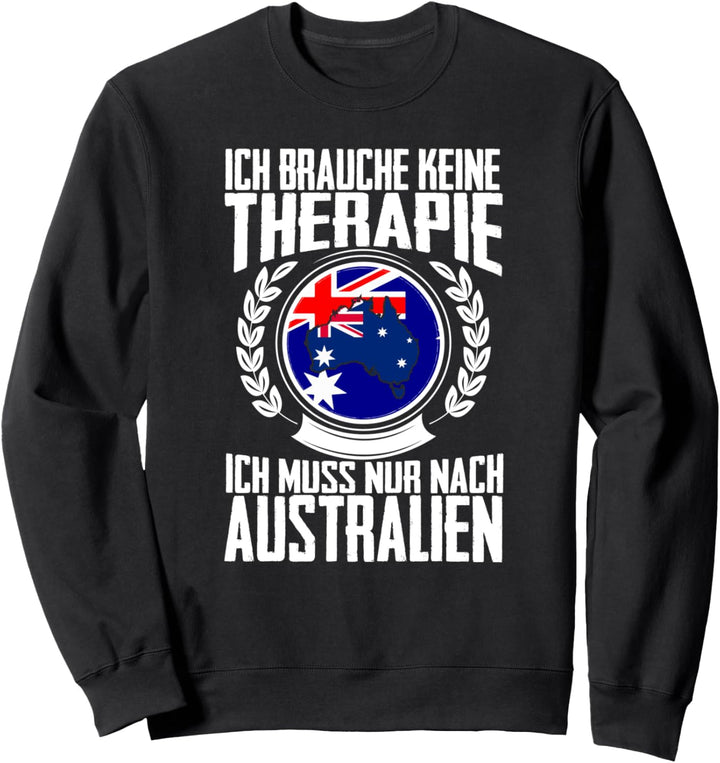 Keine Therapie - Ich muss nur nach Australien Sweatshirt