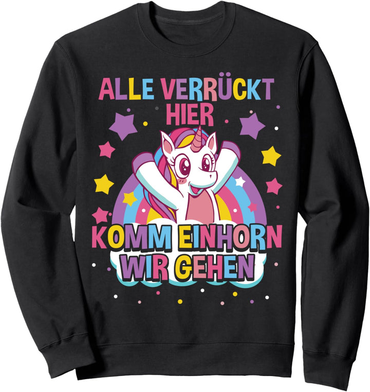 Alle Verrückt Hier Komm Einhorn Wir Gehen, Lustiges Einhorn Sweatshirt
