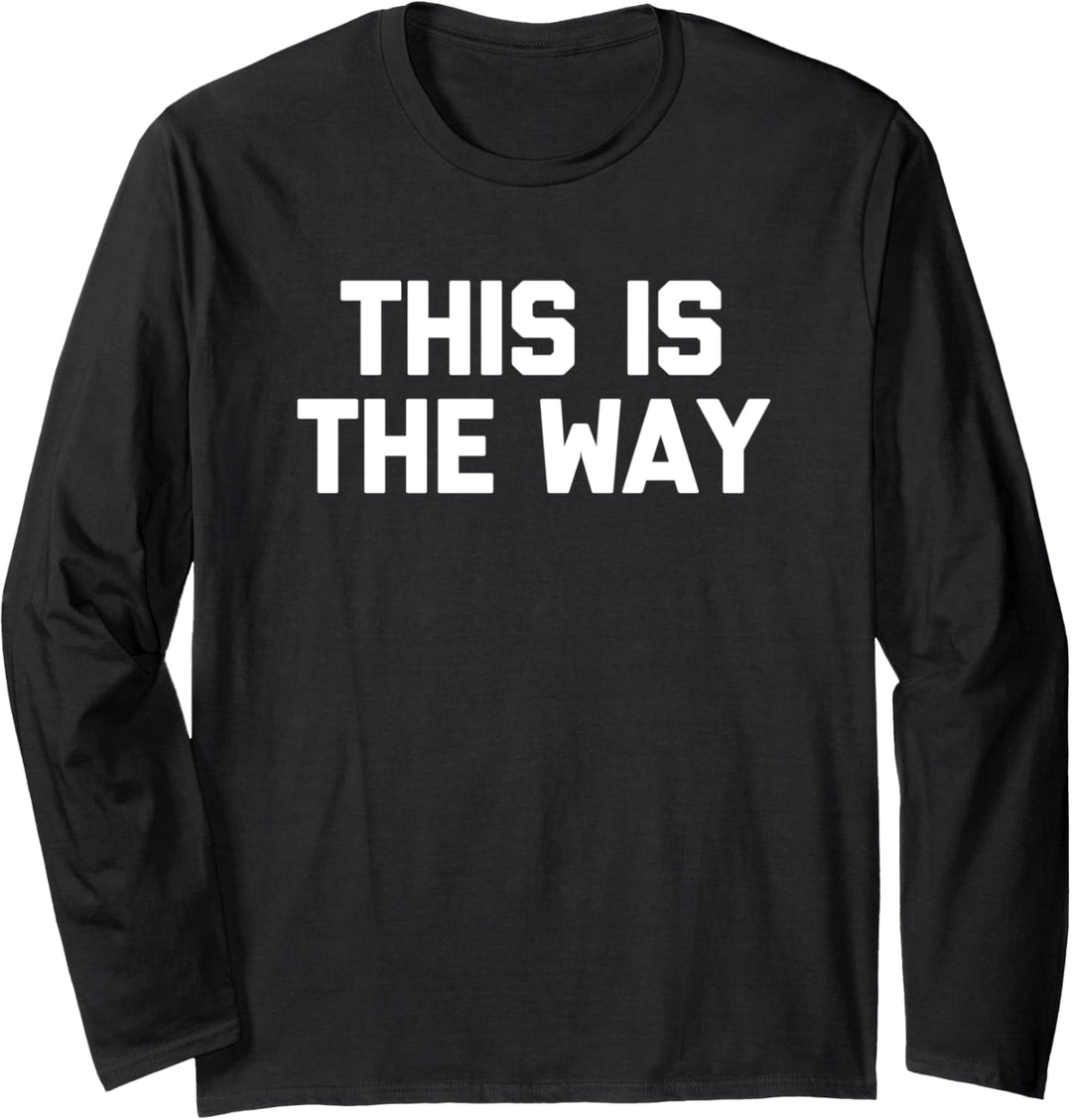 This Is The Way T-Shirt mit lustigem Spruch sarkastischer Humor Langarmshirt