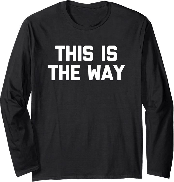 This Is The Way T-Shirt mit lustigem Spruch sarkastischer Humor Langarmshirt