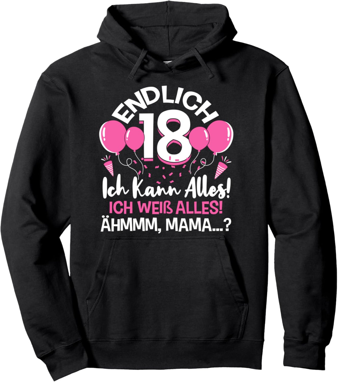 Endlich 18 Geburtstag Ich Kann Alles Ich Weiss Alles Pullover Hoodie