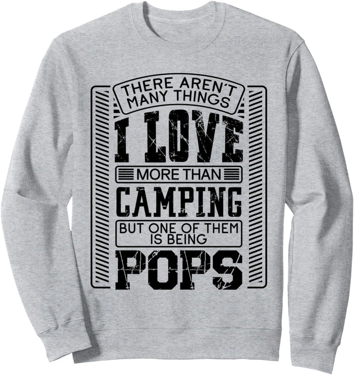 There Aren't Many Things More Than Camping Pop Pops Gift Sweatshirt