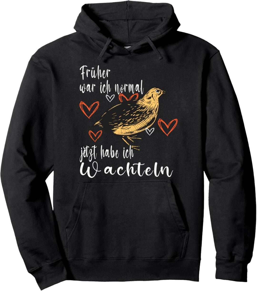 Wachtel Spruch Früher war ich normal jetzt habe ich Wachteln Pullover Hoodie