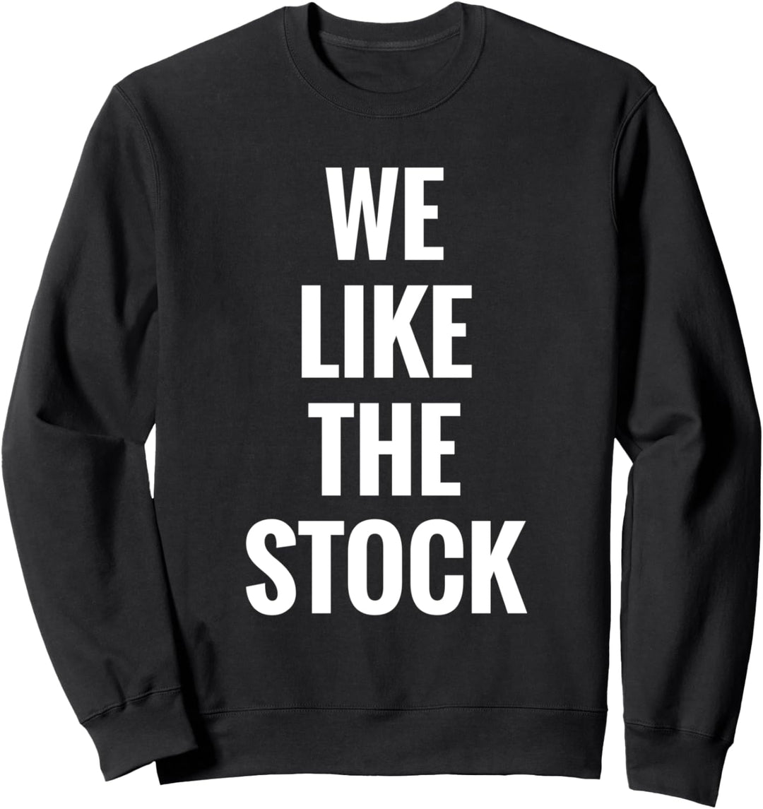 Stock Market Gift We Like The Stock Funny Gag Trader Humor Sweatshirt