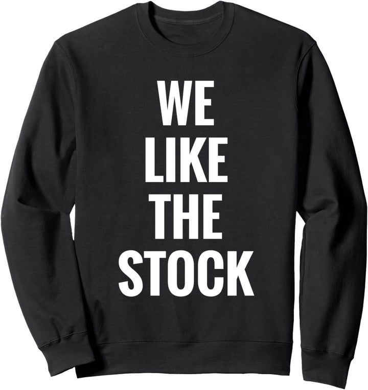 Stock Market Gift We Like The Stock Funny Gag Trader Humor Sweatshirt