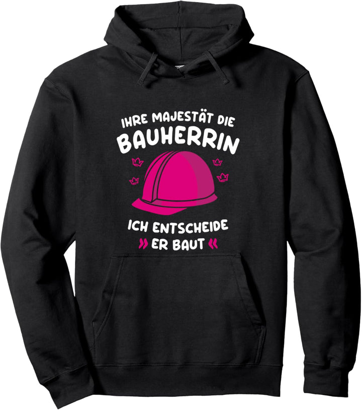 Hausbau Eigenheim Baustelle Ihre Majestät Die Bauherrin Pullover Hoodie