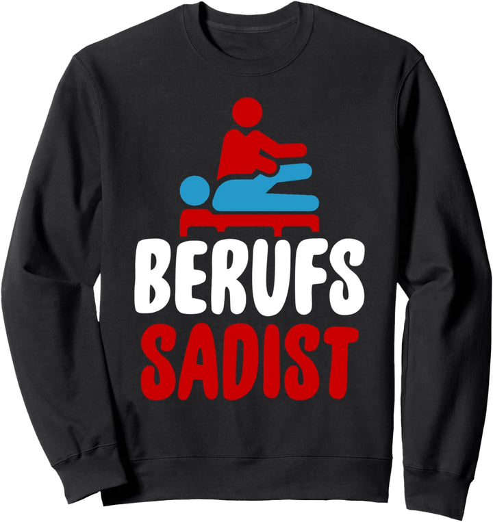 Berufs Sadist | Physiotherapeut Physiotherapie Physio Sweatshirt