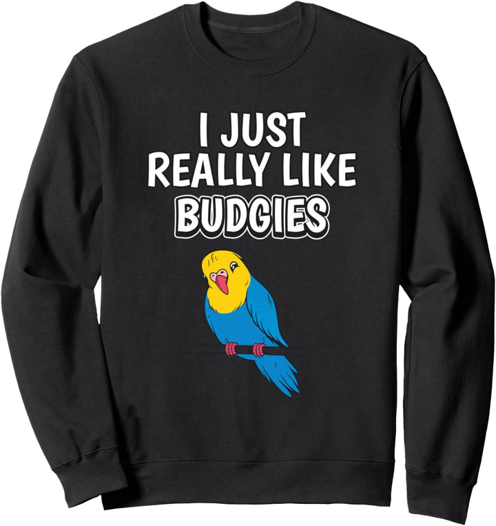 I Just Really Like Budgies Kleidung Spruch Wellensittich Sweatshirt
