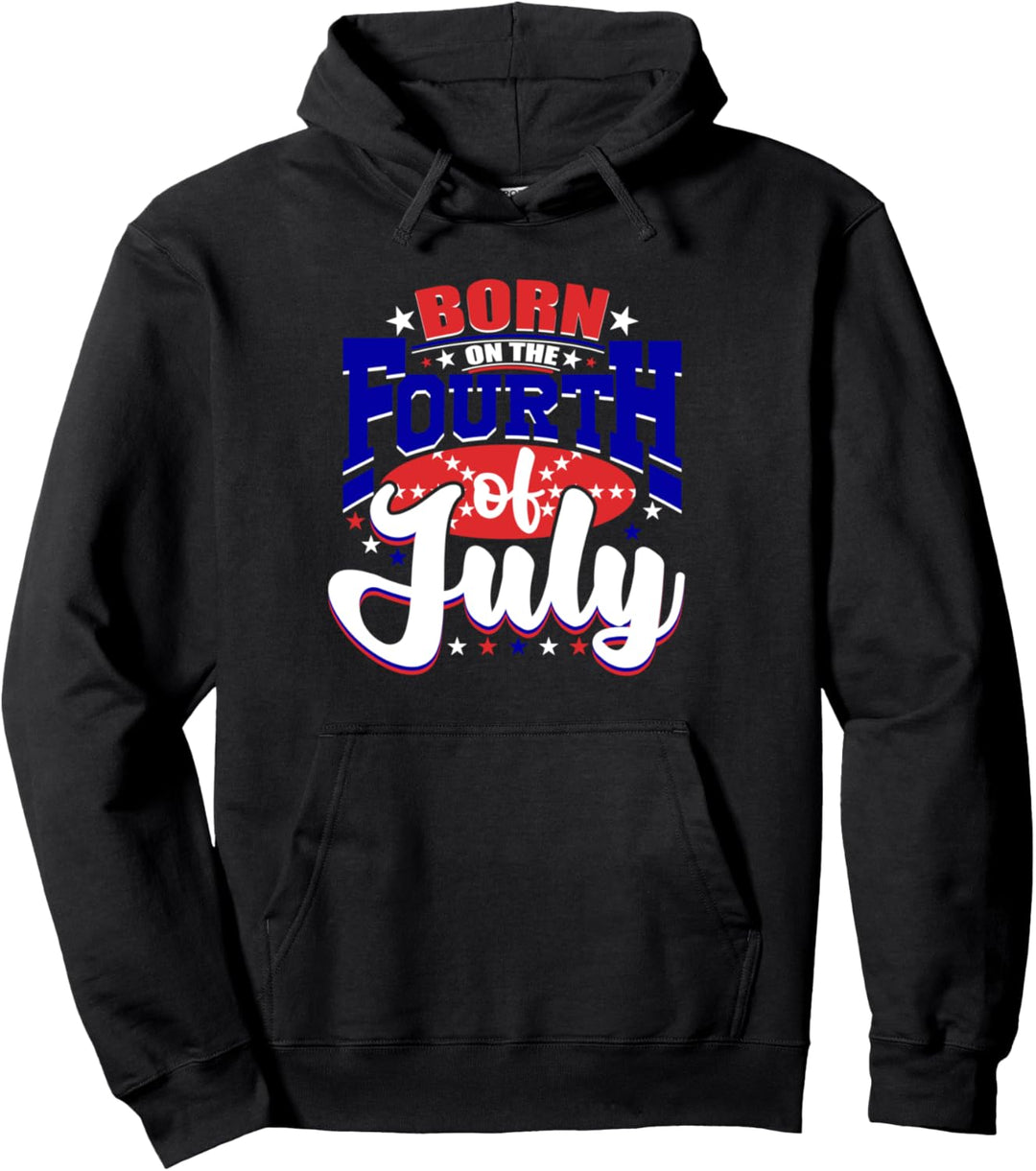 Born on the Fourth of July 4th Birthday American Patriotic Pullover Hoodie