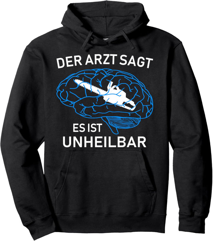 Der Arzt sagt es ist unheilbar - Motorsäge Kettensäge Pullover Hoodie