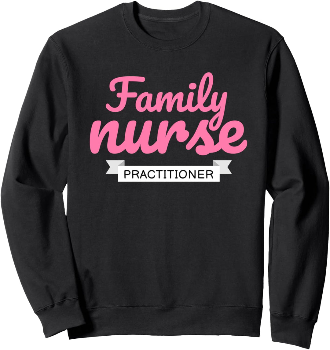 Family Nurse Practitioner Gift Family Practice Nurse RN Sweatshirt