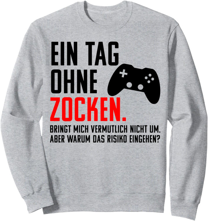 Ein Tag Ohne Zocken Warum? Risiko?! Witziges Gamer Geschenk Sweatshirt