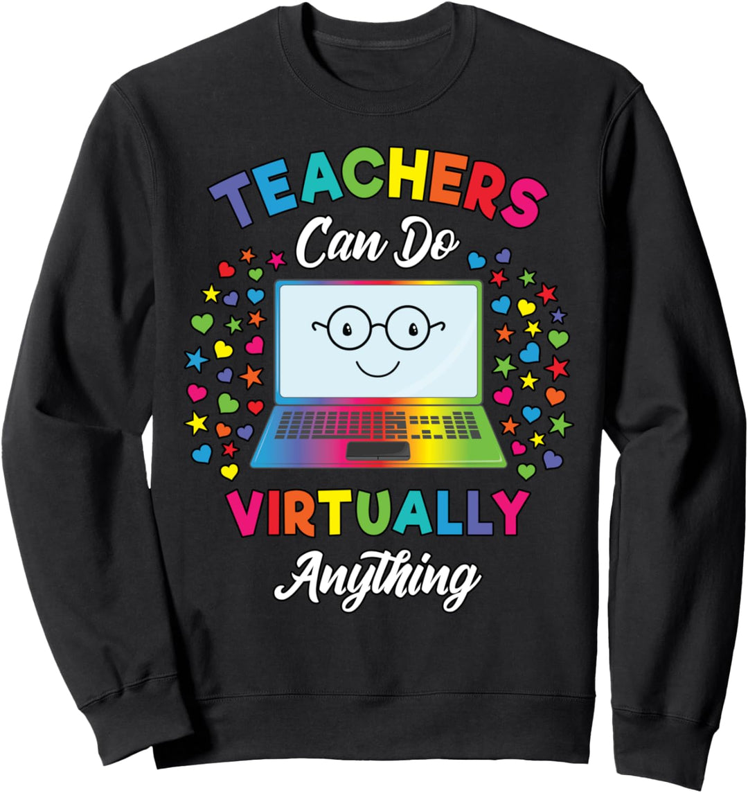 Virtual Teacher Gift | Teachers Can Do Virtually Anything Sweatshirt