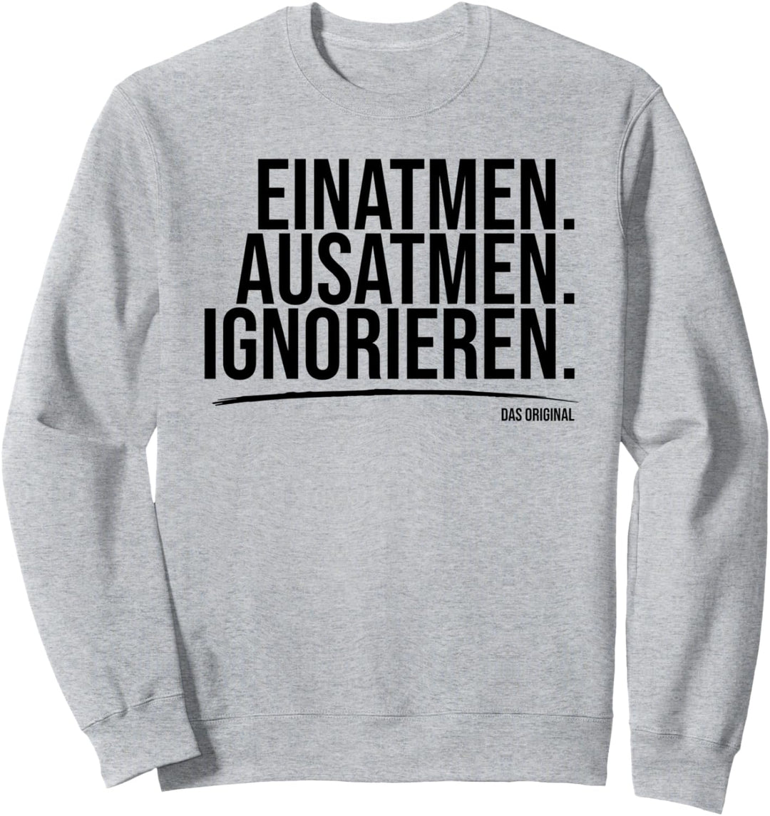 Einatmen Ausatmen Ignorieren Original lustig Spruch Sweatshirt