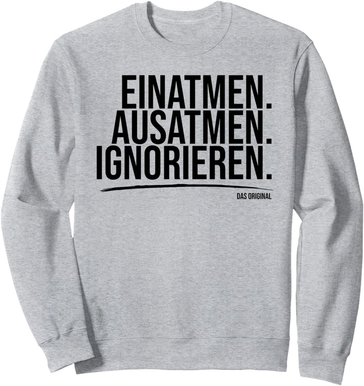 Einatmen Ausatmen Ignorieren Original lustig Spruch Sweatshirt