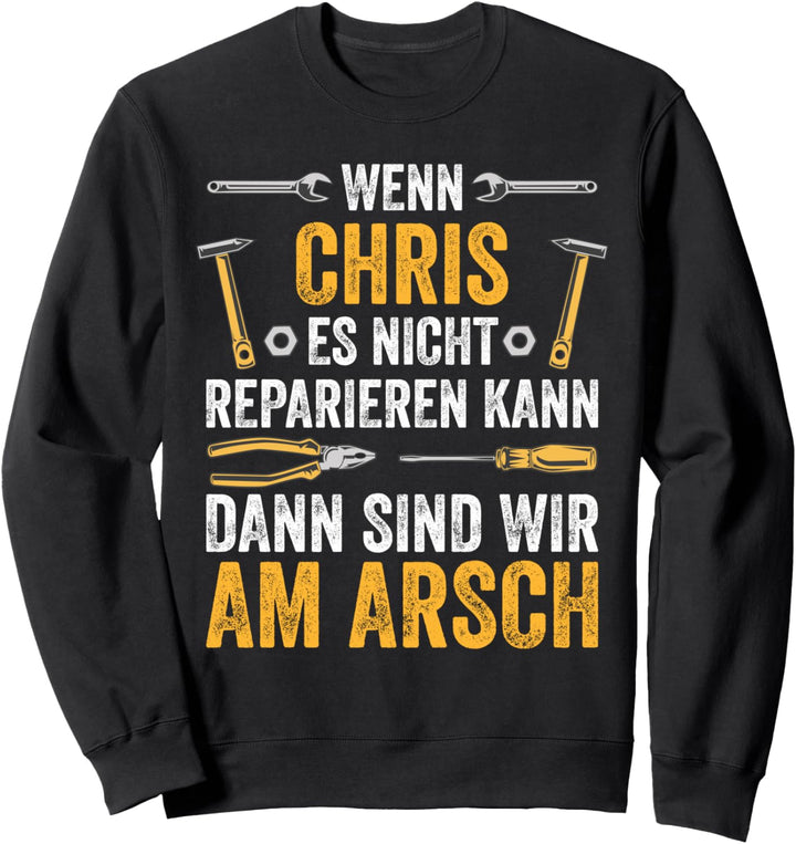 Wenn Chris es nicht reparieren kann sind wir am Arsch Sweatshirt