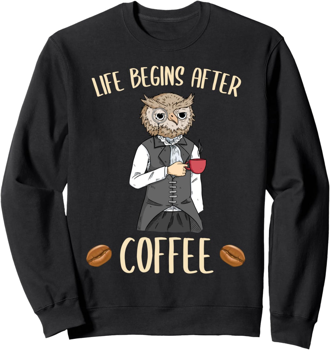 Life Begins After Coffee Kaffee Nachteule Büro Eule Geschenk Sweatshirt