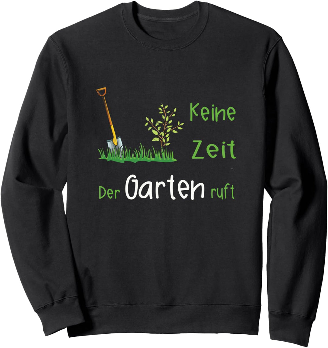 Keine Zeit der Garten ruft - Geschenke für einen Gärtner Sweatshirt