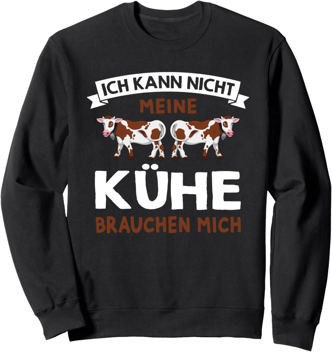 Ich kann nicht meine Kühe brauchen mich - Lustiges Landwirt Sweatshirt