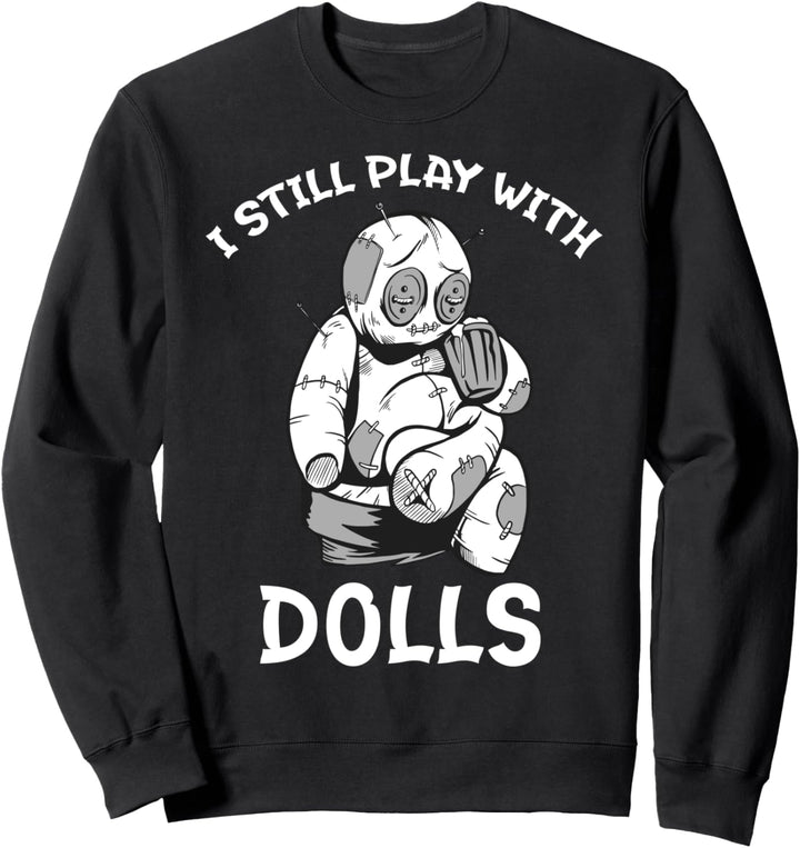 Voodoo Halloween Kostüm I Still Play With Think Dolls Sweatshirt