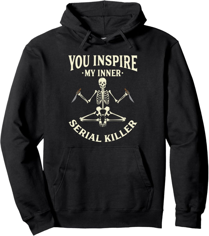 Funny yoga tee shirts, You inspire my inner serial killer Pullover Hoodie