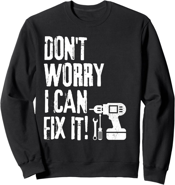 Dont worry can fix it Allrounder Spruch Handwerker Geschenk Sweatshirt