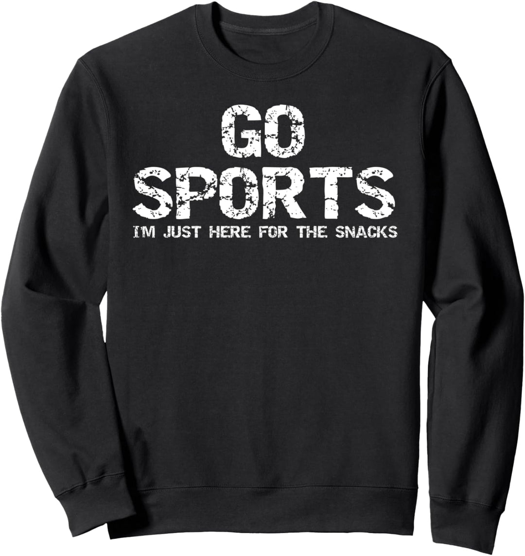 Funny Sport Quote Go Sports I'm Just Here for the Snacks Sweatshirt