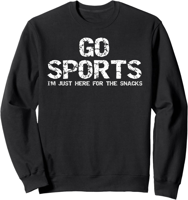 Funny Sport Quote Go Sports I'm Just Here for the Snacks Sweatshirt
