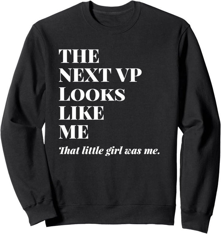 The Next VP Looks Like Me Shirt,That Little Girl Was Me Sweatshirt