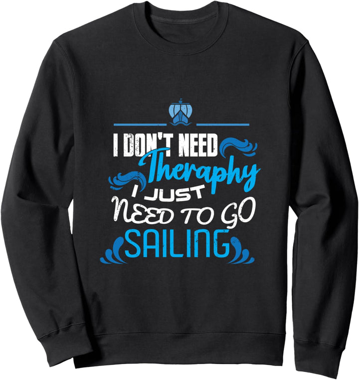 Ich brauche keine Therapie, ich muss nur segeln gehen Sweatshirt