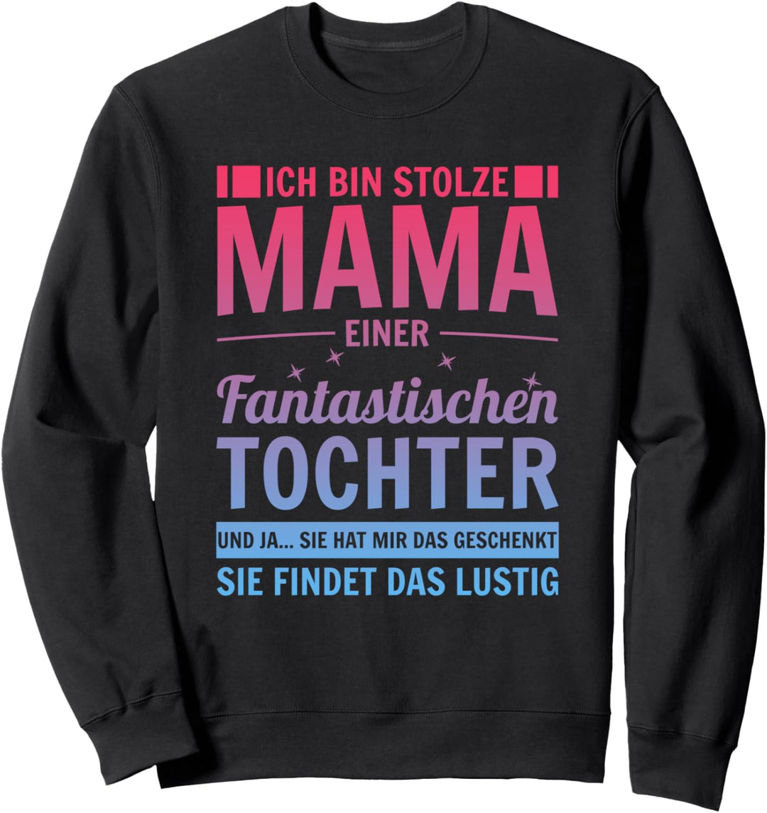 Ich bin stolze Mama einer wahnsinnig fantastischen Tochter Sweatshirt