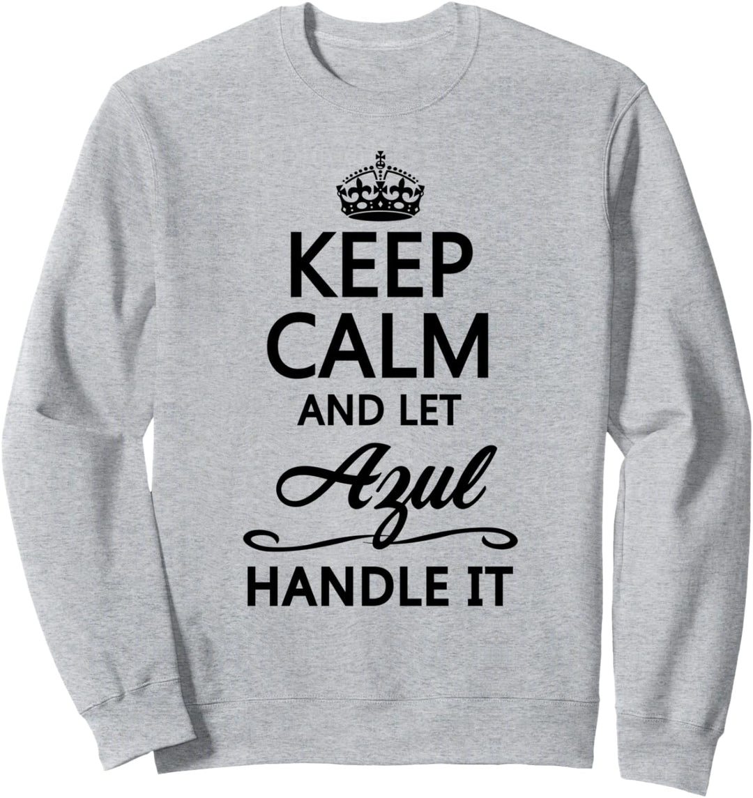 KEEP CALM and let AZUL Handle It | Funny Name Gift - Sweatshirt
