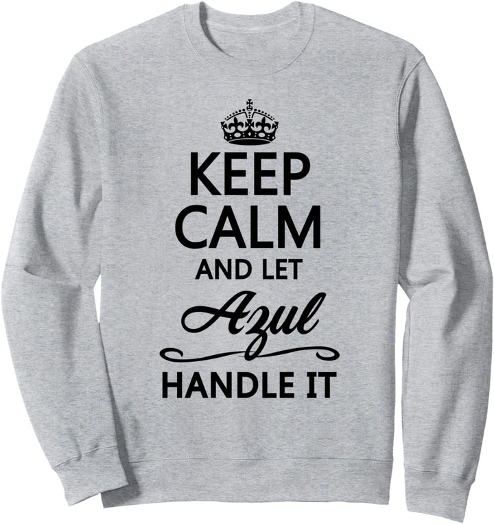 KEEP CALM and let AZUL Handle It | Funny Name Gift - Sweatshirt