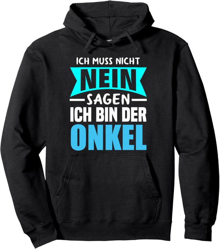 Ich Muss Nicht Nein Sagen Ich Bin Der Onkel - Lustiges Onkel Pullover Hoodie