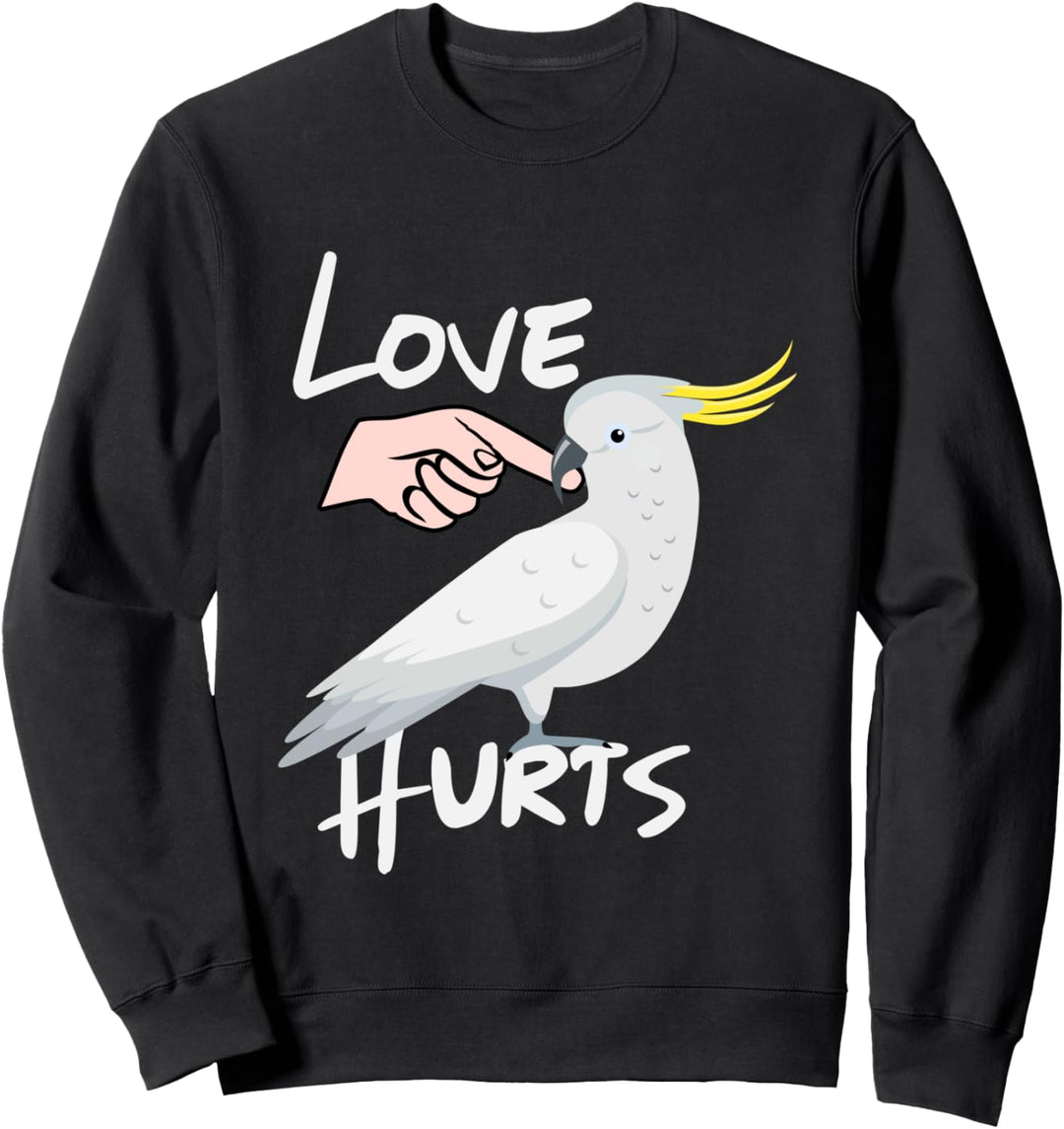 Liebe schmerzt Kakadupapagei Sweatshirt