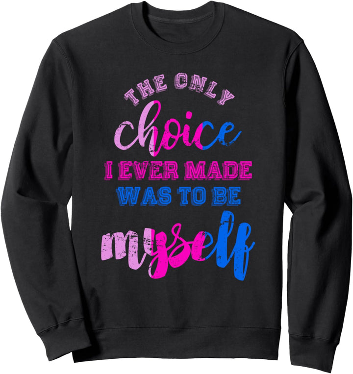 Die einzige Entscheidung war ich selbst zu Pride Bisexuell Sweatshirt