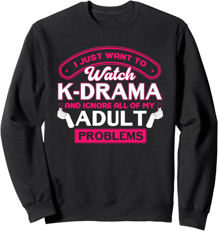 K-Drama und ignoriere meine Erwachsenenprobleme Kdrama Sweatshirt
