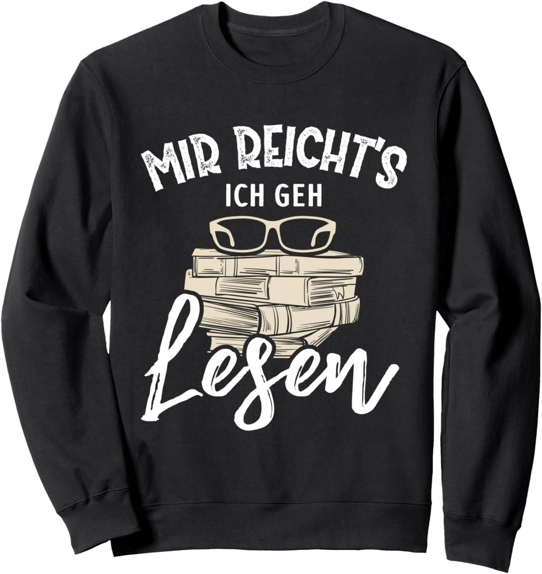 Mir Reicht's Ich geh Lesen Bücher Lesefan Bücherwurm Sweatshirt