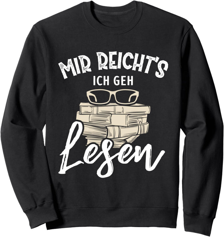 Mir Reicht's Ich geh Lesen Bücher Lesefan Bücherwurm Sweatshirt