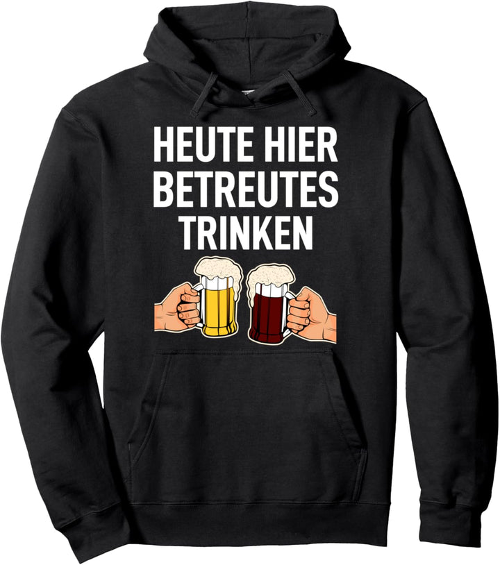 Heute hier: Betreutes Trinken Brauer Vater Suff Frau Schnaps Pullover Hoodie
