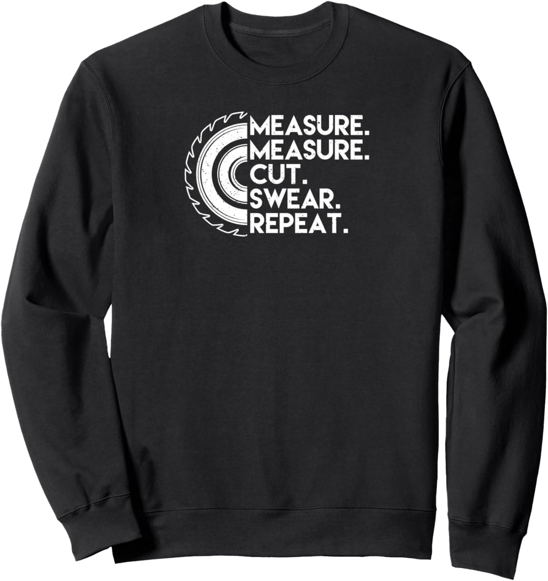 measure measure cut swear repeat Säge Motorsäge Holzfäller Sweatshirt