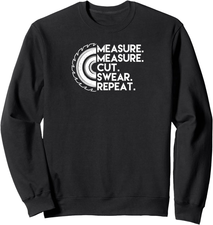 measure measure cut swear repeat Säge Motorsäge Holzfäller Sweatshirt