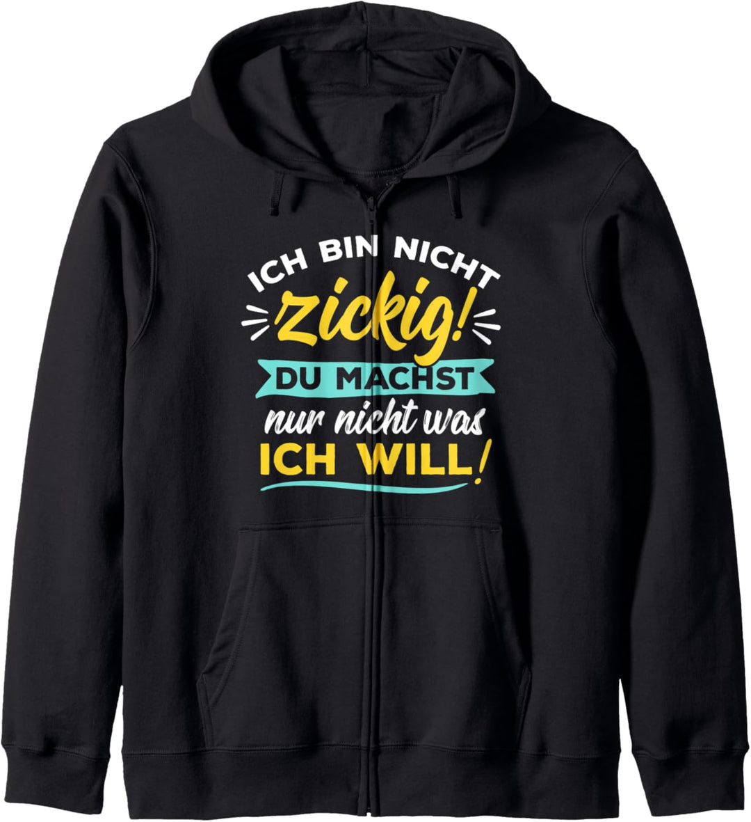 Ich bin nicht zickig - Du machst nur nicht was ich will Kapuzenjacke
