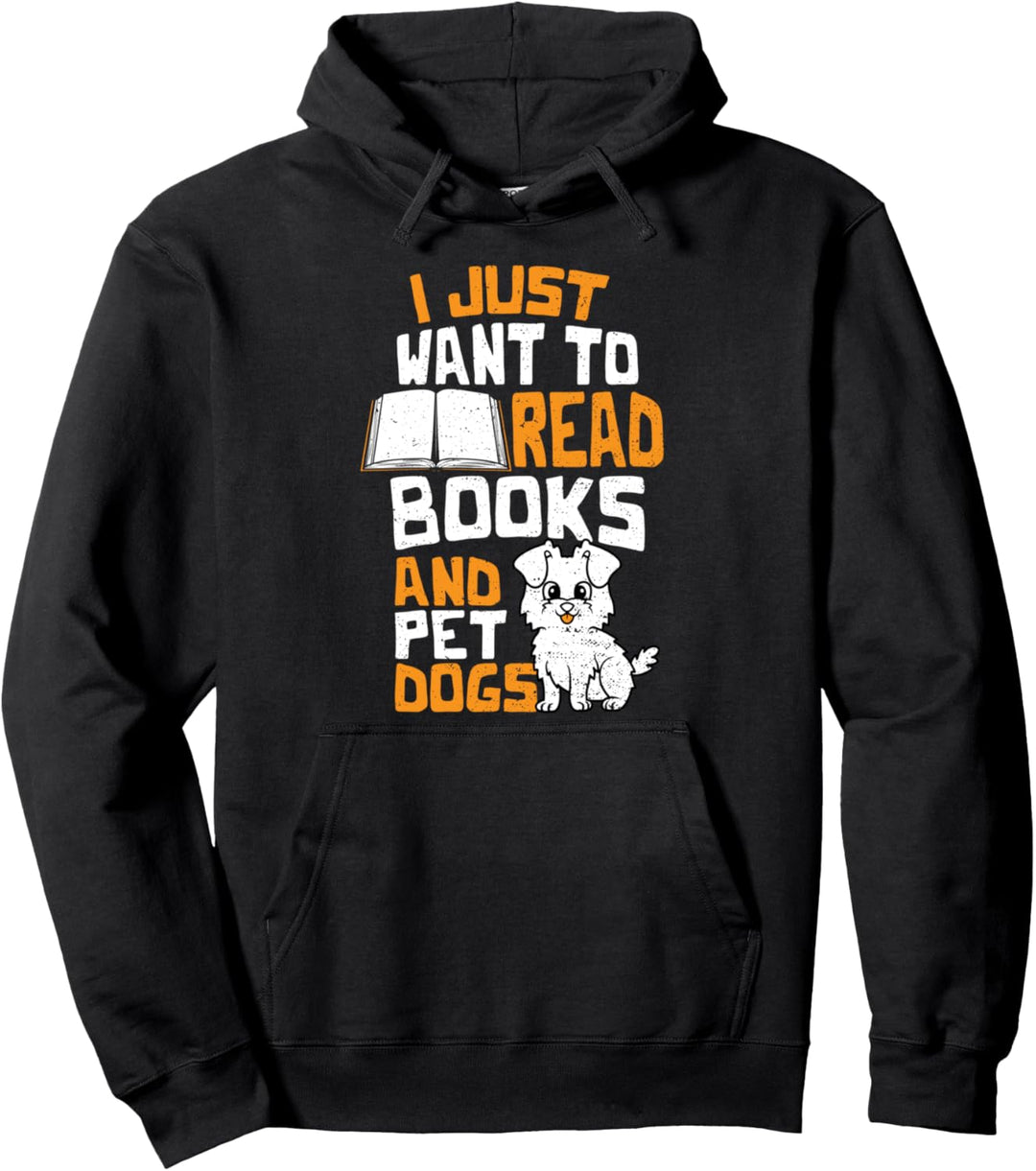 Funny Hund: I Just Want To Read Books And Pet Dogs - Lesen Pullover Hoodie