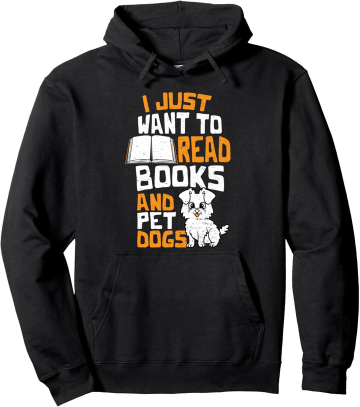 Funny Hund: I Just Want To Read Books And Pet Dogs - Lesen Pullover Hoodie