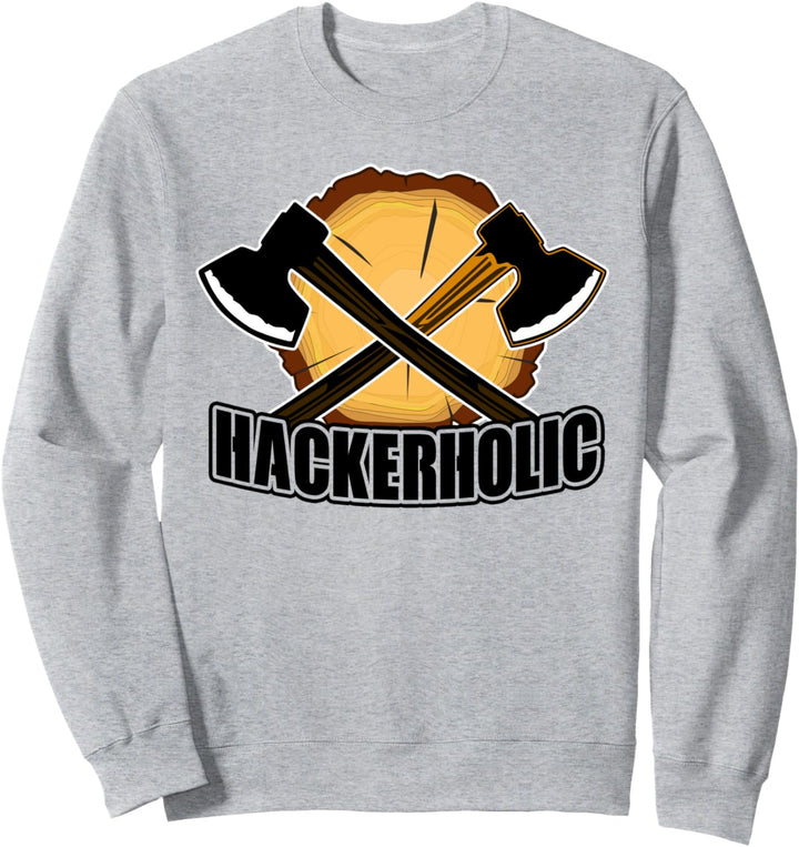 Hackerholic - Lustiges Design für Holzhacker Holzfäller Sweatshirt