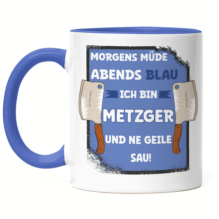 Hey!Print Morgens Müde Abends Blau Ich Bin Metzger Und Ne Geile Sau Tasse Blau Fleisch Fleischer Ess