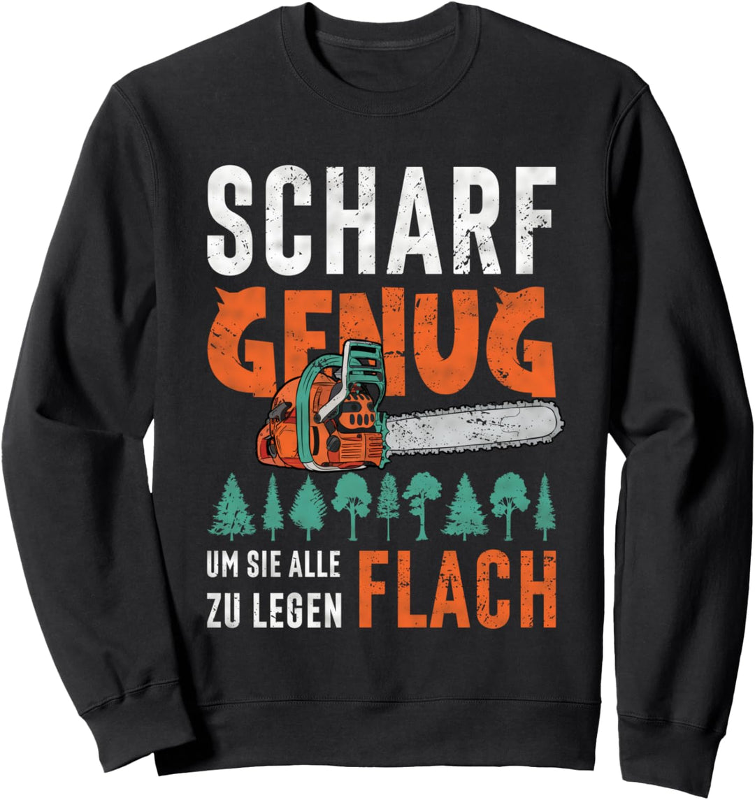 Holzfäller Scharf Genug Holzarbeit Kettensäge Motorsäge Sweatshirt