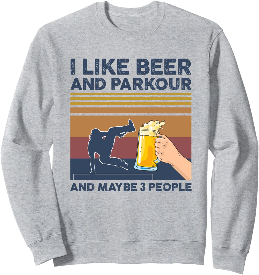 I Like Beer and Parkour and Maybe 3 People Funny Gift Sweatshirt